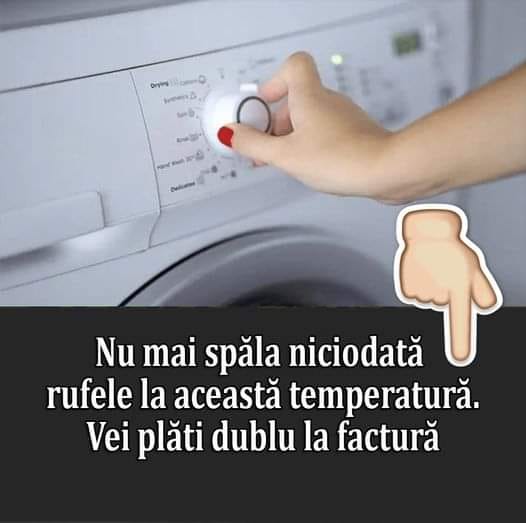 Nu mai spăla niciodată rufele la această temperatură. Consumul de curent este uriaș