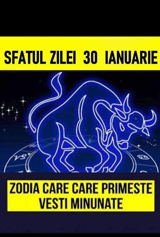 Sfatul zilei 30 ianuarie 2024. Unele zodii au parte de o zi norocoasă