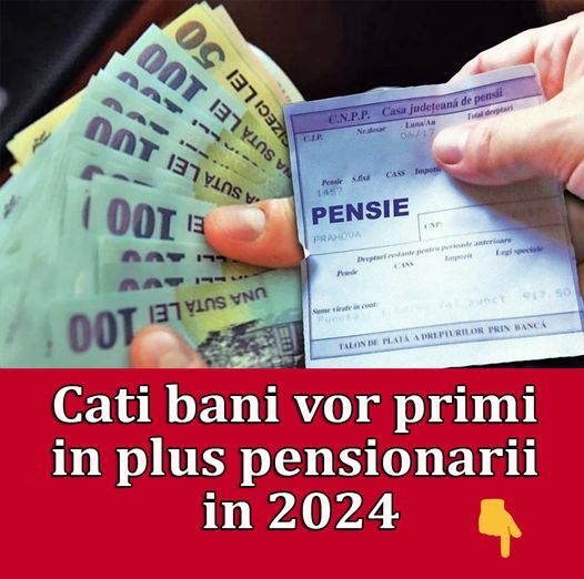 Cati bani vor primi in plus pensionarii in 2024