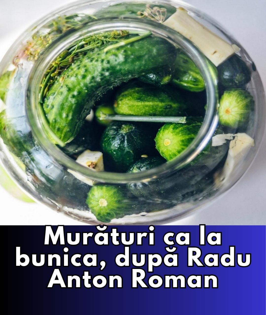 Radu Anton Roman dezvăluie rețeta de murături