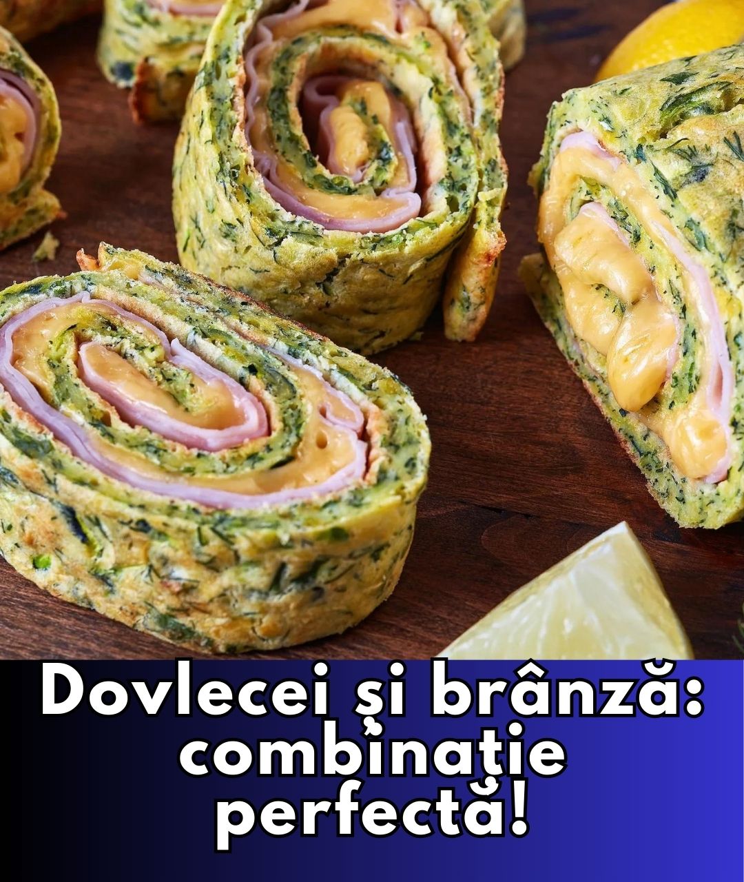 Ruladă de dovlecei cu brânză delicioasă: rețeta maicii Ecaterina