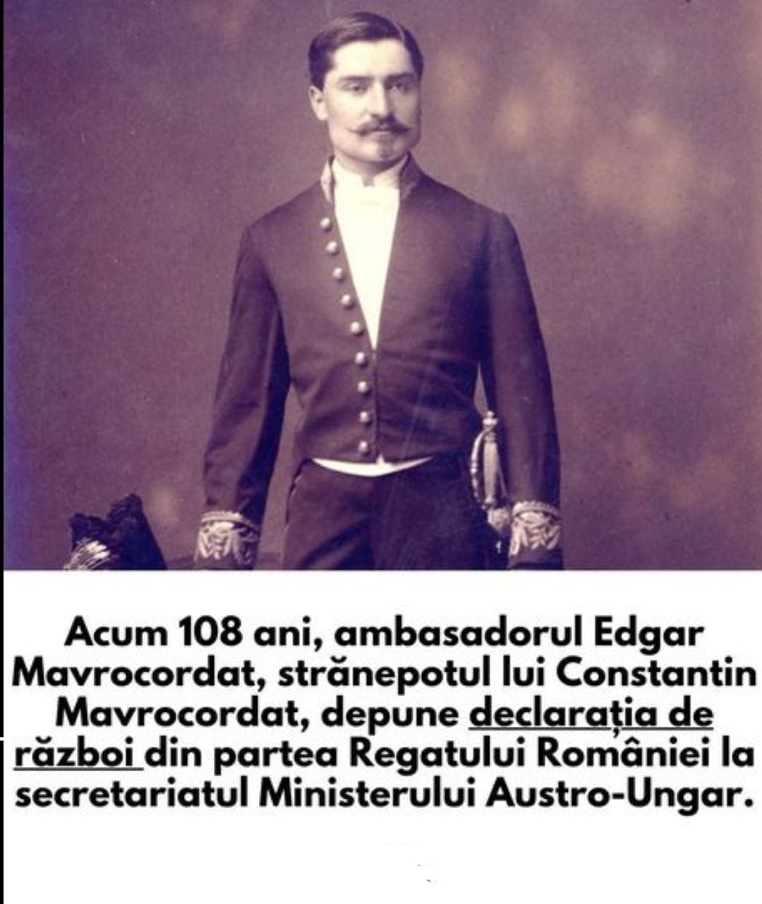 Pe 27 august 1916, la ora 21:00, Edgar Mavrocordat depune declarația de război din partea Regatului Român. Armata română începe să înainteze pe 3 direcții în Transilvania.