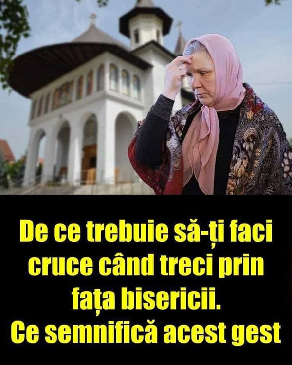 De ce trebuie să-ti faci cruce când treci prin fata bisericii. Ce semnificã acest gest, vezi aici