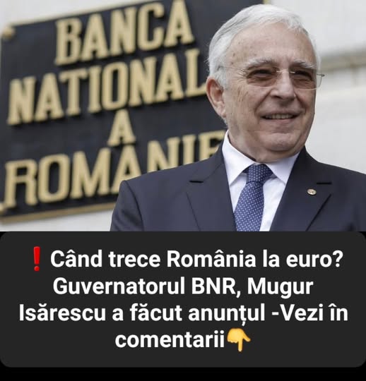 Când trece România la euro? Guvernatorul BNR, Mugur Isărescu a făcut anunțul