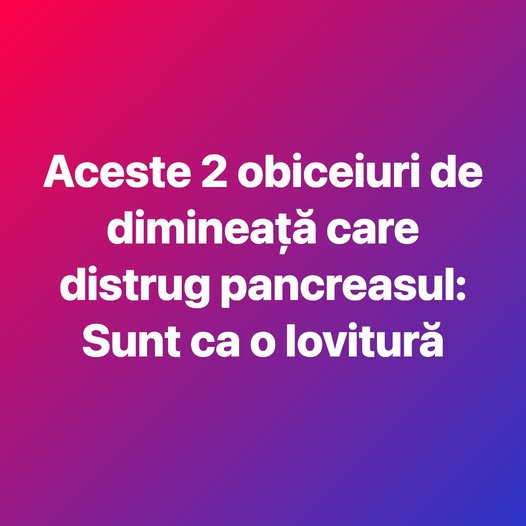 Aceste 2 obiceiuri de dimineață care distrug pancreasul: Sunt ca o lovitură