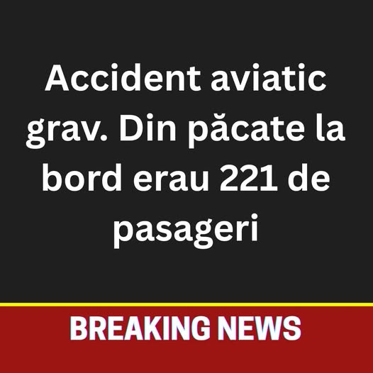 Accident aviatic grav. Din păcate la bord erau 221 de pasageri