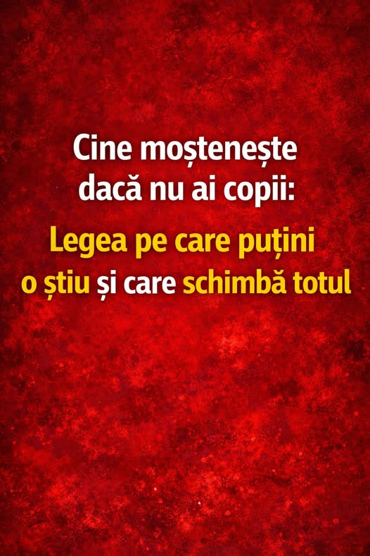 Cine moștenește dacă nu ai copii. Legea pe care puțini o știu și care schimbă totul