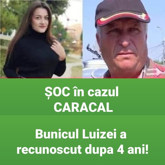 ลOC รฎn cazul CARACAL! Bunicul Luizei a recunoscut dupa 4 ani! Vezi mai jos