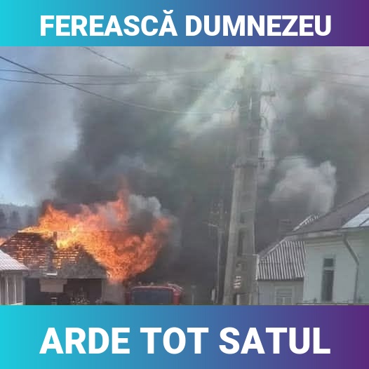FEREASCĂ DUMNEZEU! ARDE TOT SATUL… Dezastru apocaliptic în România: Localnicii fug din calea flăcărilor uriașe