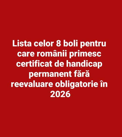 Lista celor 8 boli pentru care românii primesc certificat de handicap permanent fără reevaluare obligatorie în 2026