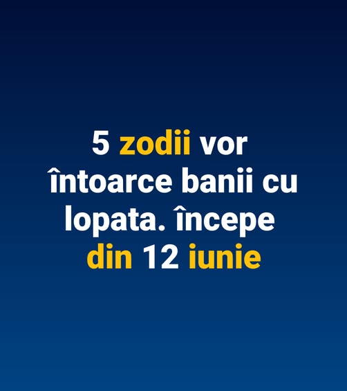 5 zodii vor รฎntoarce banii cu lopata. รฎncepe din 12 iunie