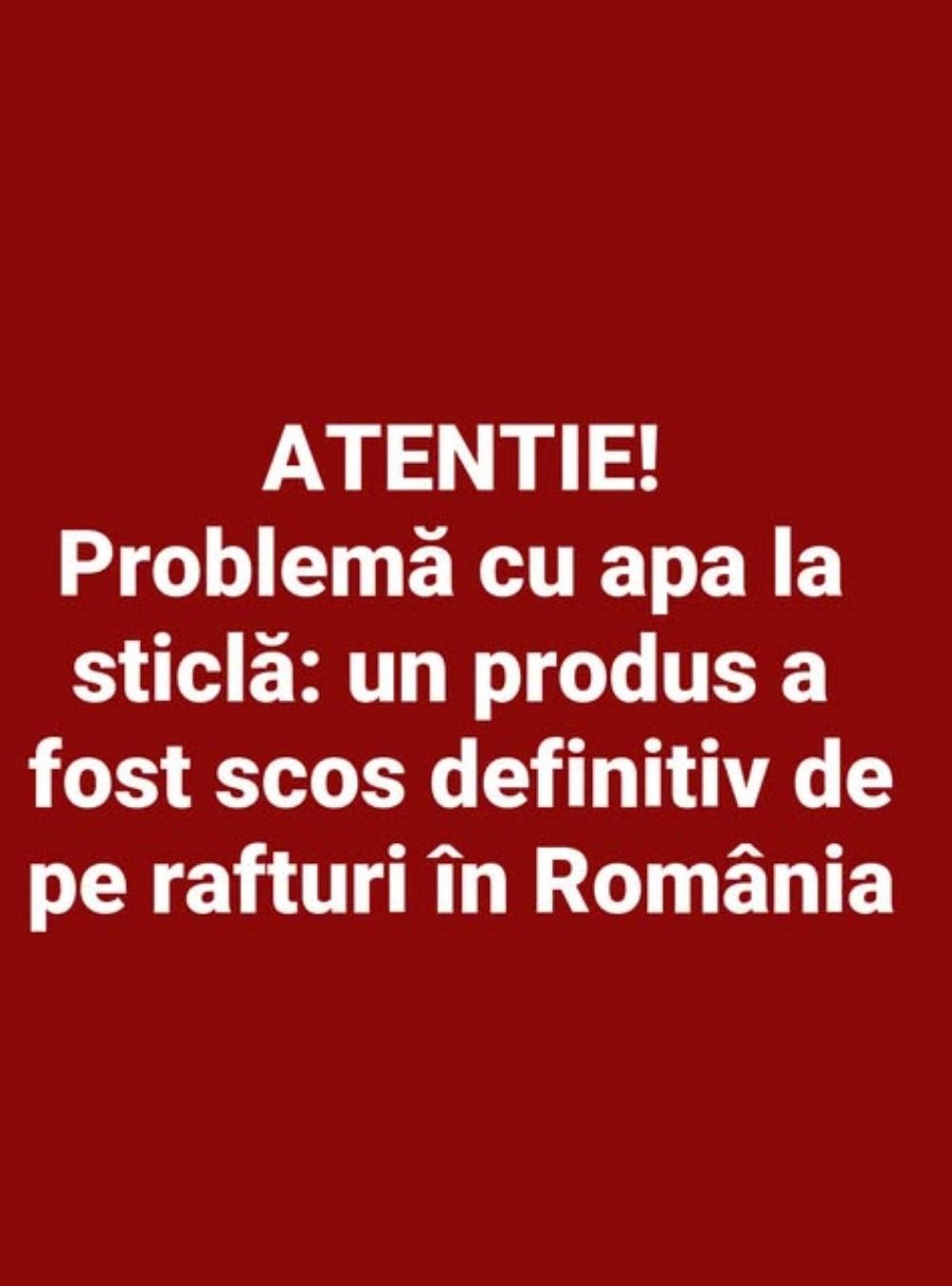 Apă îmbuteliată cu probleme: un produs a fost retras definitiv de la vânzare în România