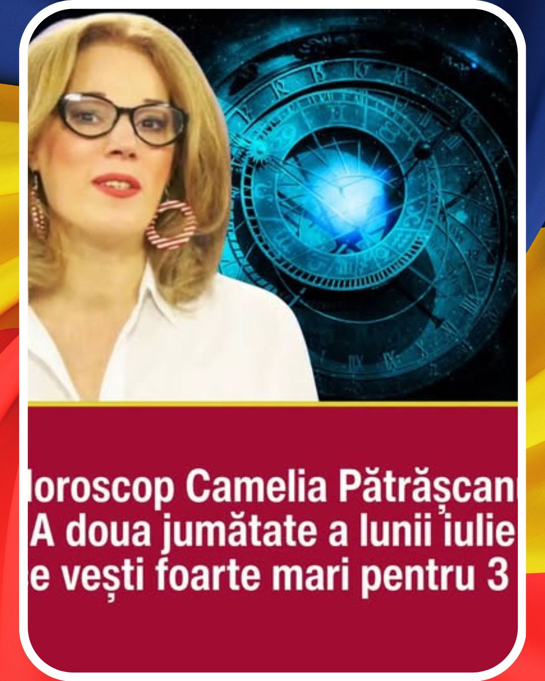 Horoscop Camelia Pătrășcanu 15-31 iulie 2026